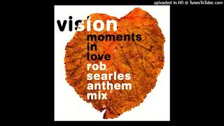 Vision - Moments In Love (Rob Searle's Anthem Mix)