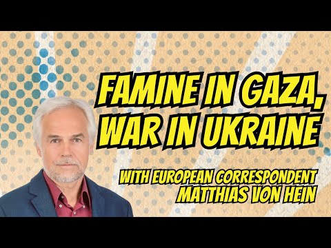 Famine in Gaza, War in Ukraine - with European Correspondent Matthias von Hein