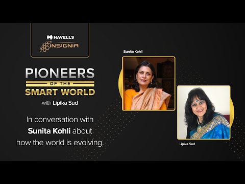 Pioneers Of The Smart World with Lipika Sud | In conversation with Sunita Kohli | Episode 2