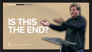 Is This the End? | Pastor Jimmy Evans | Victory Church