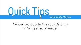 Quick Tips: Centralized Google Analytics Settings in Google Tag Manager