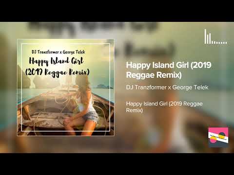 DJ Tranzformer x George Telek - Happy Island Girl (2019 Reggae Remix)