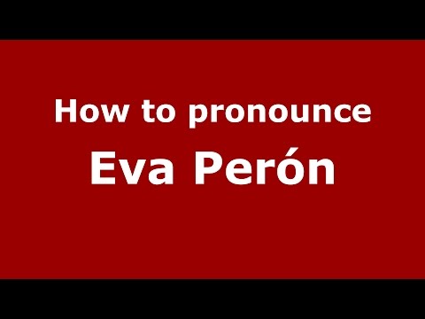 How to pronounce Eva Perón (Spanish/Argentina) - PronounceNames.com
