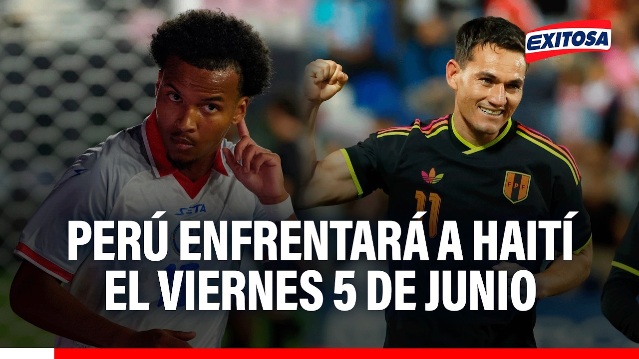 🔴🔵 Perú enfrentará a Haití el viernes 5 de junio en Miami