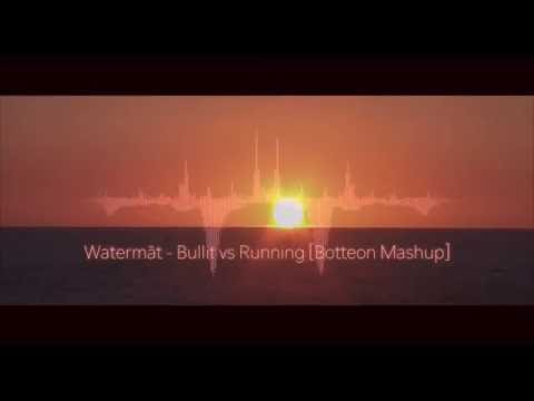 Watermät - Bullit vs Running (Botteon mashup) HD **FreeDL**