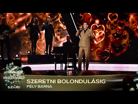 Szeretni bolondulásig (PÉLY BARNA) | Csináljuk a fesztivált! | ELŐDÖNTŐ | 5. ÉVAD