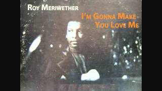 I'm Gonna Make You Love Me - Roy Meriwether