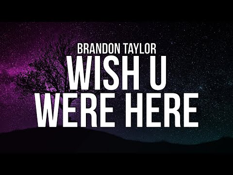 Brandon Taylor - Wish U Were Here (Lyrics)