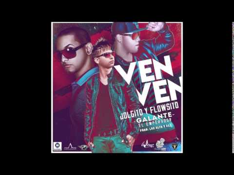 Ven Ven - JoLgito y Flowsito Ft. Galante El Emperador
