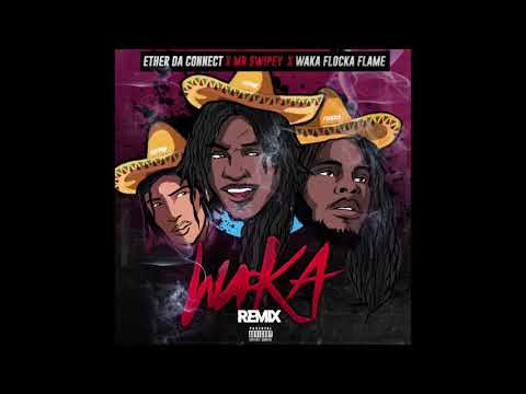 Ether da Connect x Waka Flocka x Mr Swipey “Waka" (Remix) OFFICIAL AUDIO
