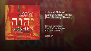 Donald Lawrence Tri-City Singers Ft. Brittany Stewart - Jehovah Sabaoth
