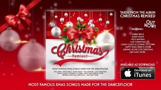 Christmas Remixed (Most Famous XMAS Songs Made For The Dancefloor) [Full Mix]
