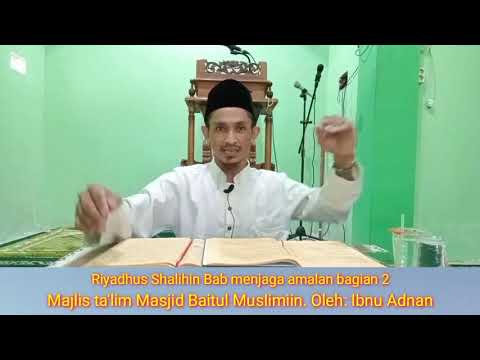 Kajian kitab Riyadhus Shalihin bab menjaga Amal bagian 2. Oleh: Ibnu Adnan Dalail