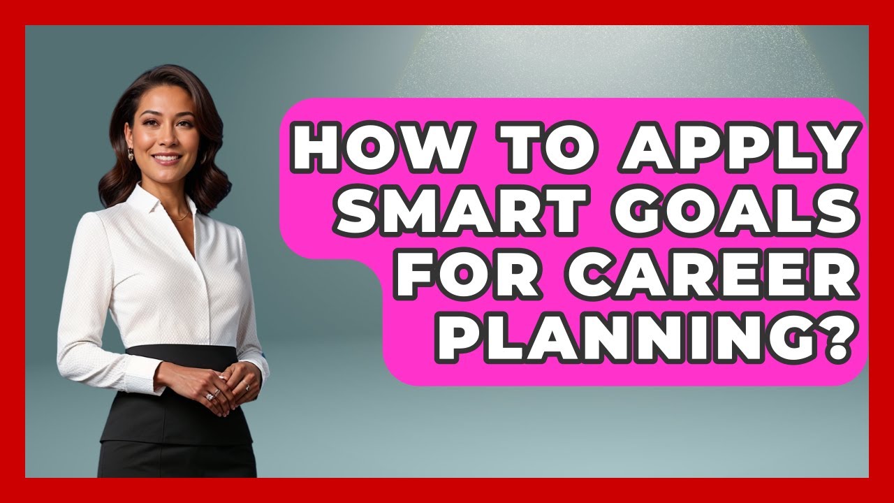 How To Apply SMART Goals For Career Planning? - The Personal Growth Path