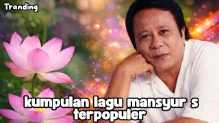 Download lagu MANSYUR S 🎶 lagu lawas yg paling banyak di cari mp3