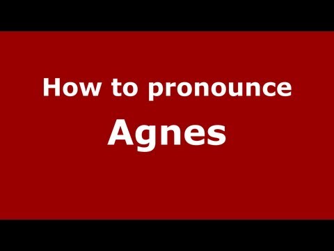 How to Pronounce Agnes - PronounceNames.com