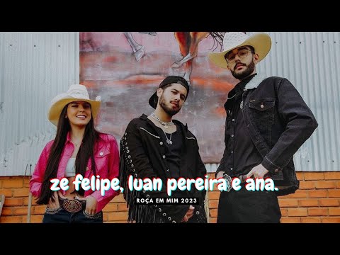 Roça Roça Em Mim 2023 | @zefelipe  @anacastelaoficial  e @LuanPereiraLP
