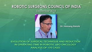 Evolution of Surgical Technique in Robotic Urooncology- Dr. Hemang Bakshi