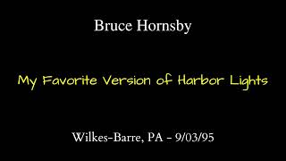 Bruce Hornsby - 9/03/95 - Wilkes-Barre, PA - My Favroite Version of Harbor Lights
