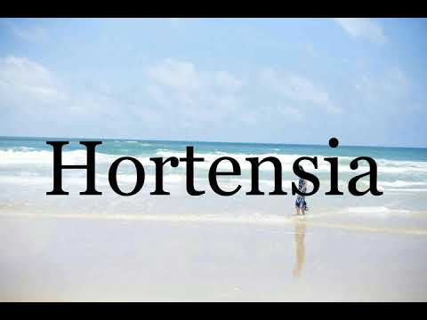 How To Pronounce Hortensia🌈🌈🌈🌈🌈🌈Pronunciation Of Hortensia