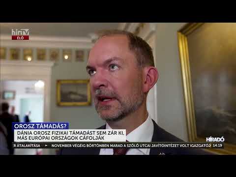 Dánia orosz fizikai támadást sem zár ki, más európai országok cáfolják - HírTV