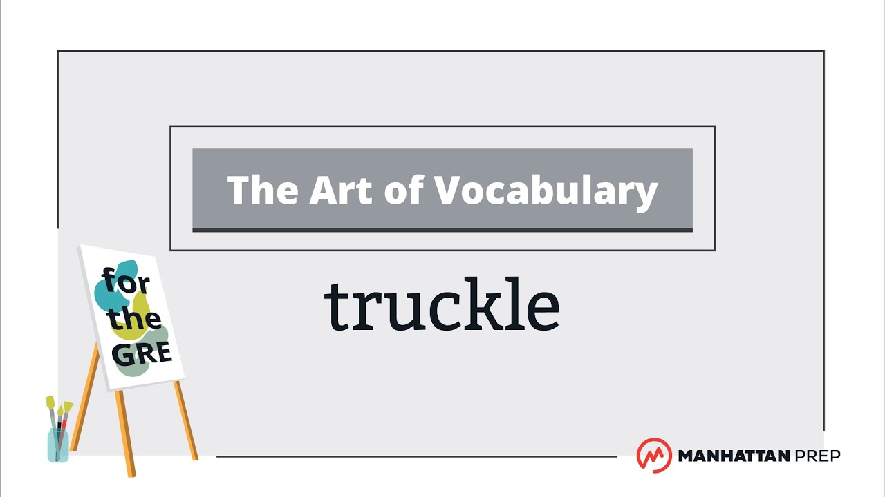 The Art of Vocabulary: Truckle | GRE Vocab