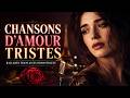 Chansons D Amour Tristes Ballades Françaises Romantiques Pour Pleurer Musique Triste