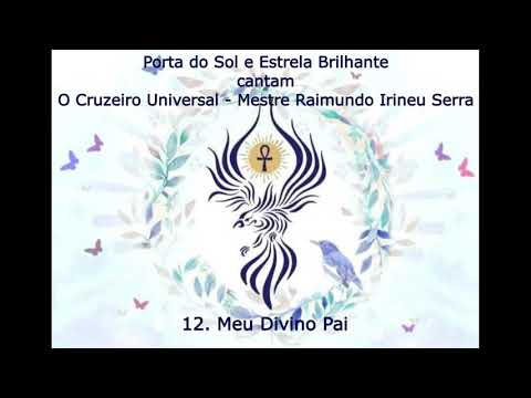 O Cruzeiro Universal 12  Meu Divino Pai - Mestre Irineu