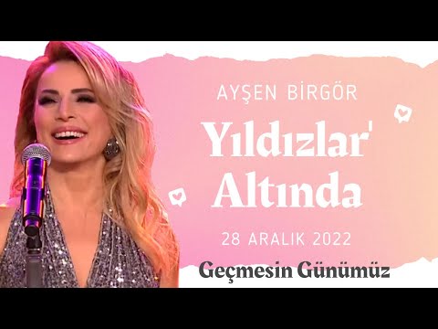 Ayşen Birgör | Geçmesin Günümüz  | Yıldızlar Altında 28 Aralık 2022 #YıldızlarAltında