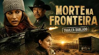 Morte na Fronteira | Trailer | Dublado (Brasil) (FHD)