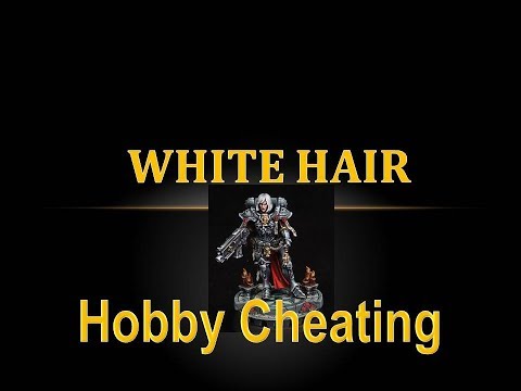 Hobby Cheating 201 - How to Paint White Hair