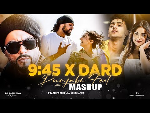 Prabh 9:45 X Dard - Punjabi Feel Mashup 2024 | Prabh X Bohemia X Talwiinder | DJ Rash King.