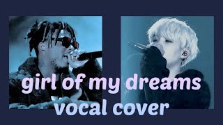 Girl Of My Dreams - Juice WRLD (with SUGA from BTS) | Vocal Cover