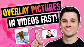 How to QUICKLY Overlay Pictures in Your Videos