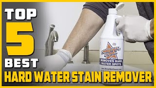 Top 5 Best Hard Water Stain Remover for Bathroom, Shower Doors, Glass, Tile & Metal Review in 2022