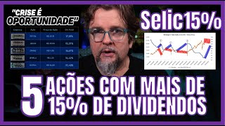 SELIC EM 15% - ONDE INVESTIR? - VEJA 5 AÇÕES TEM PAGAM MAIS DE 15% DE DIVIDENDOS - COMPRE NA CRISE!