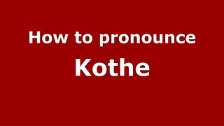 How to pronounce Kothe