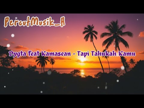 Dygta feat. Kamasean - Tapi Tahukah Kamu Lirik | Official Music Video
