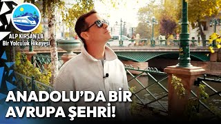 Eskişehir'in Mutlaka Görmeniz Gereken En Güzel Yerleri! | Alp Kırşan'la Bir Yolc