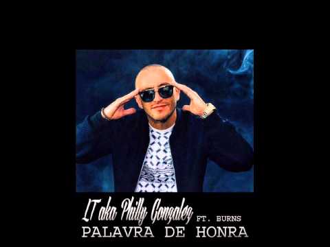 LT AKA PHILLY GONZALEZ - PALAVRA DE HONRA ft. BURNS