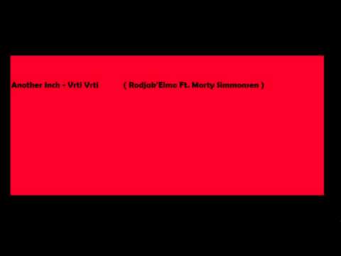 Another Inch - Vrti Vrti        ( Rodjak'Elmo Ft Morty Simmons ) ORIGINAL VERSION!!