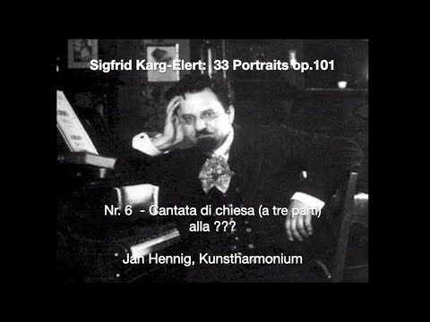 Sigfrid Karg-Elert: 33 Portraits op.101 - Nr. 6 - Cantata di chiesa - alla ???