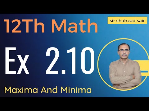 FSC Math Part 2 Chapter 2 || Exercise 2.10 Relative Extrema|| 12Th Class Math
