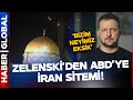 Zelenski'den ABD'ye İran Sitemi