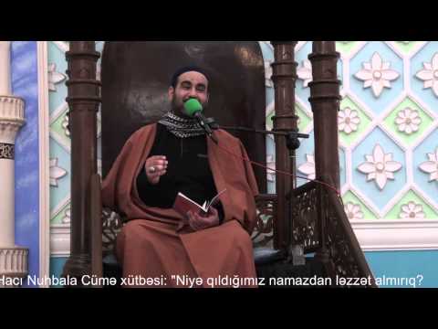 Nardaran Hacı Nuhbala Cümə xütbəsi "Niyə qıldığımız namazdan ləzzət almırıq?",27.12.2013,