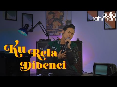 Aiman Tino - Ku Rela Dibenci (Cover by Aulia Rahman)