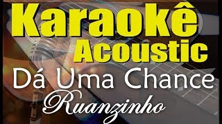 Ruanzinho - Dá Uma Chance (Karaokê Acústico) playback