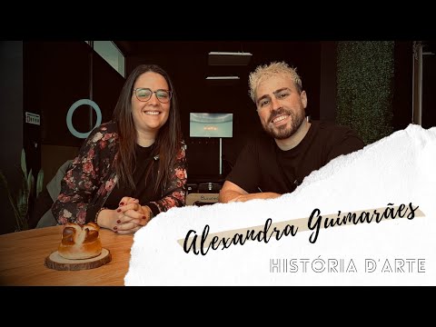 EP. 6 | HISTÓRIA D'ARTE - Alexandra Guimarães