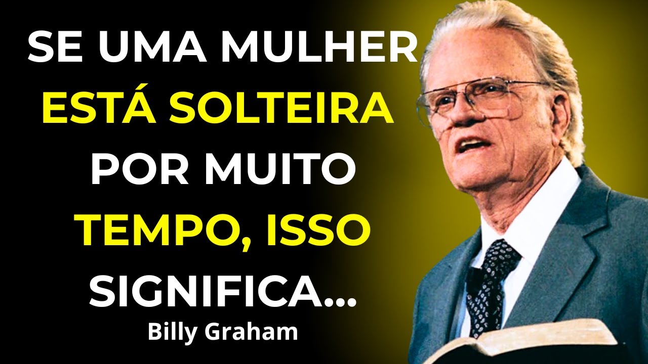 Quando uma Mulher está Solteira por Muito Tempo, isso significa... - Billy Graham