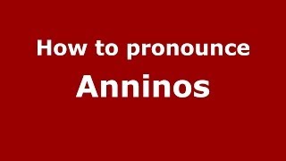 How to pronounce Anninos